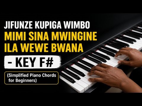 MIMI SINA MWINGINE ILA WEWE BWANA - KEY F# (Simplified Piano Chords for Beginners)