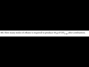 How many moles of ethane is required to produce 44 g of CO2 (g) after combustion