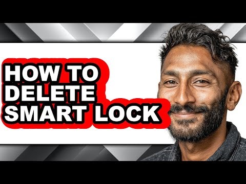 How to Delete Smart Lock - Full Guide