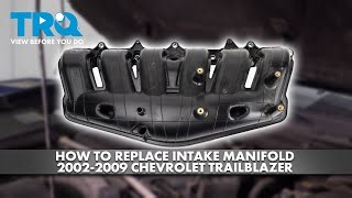 How to Replace Intake Manifold 2002-2009 Chevrolet Trailblazer