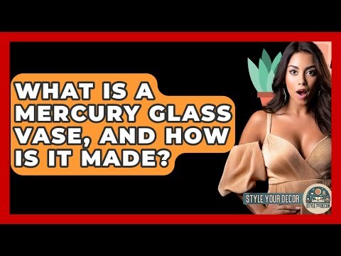 What Is A Mercury Glass Vase, And How Is It Made? - Style Your Decor