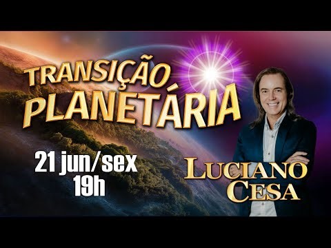 21 jun TRANSIÇÃO PLANETARIA. LUCIANO CESA. Compartilhem !