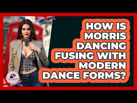 How Is Morris Dancing Fusing With Modern Dance Forms? - United Kingdom Explorers