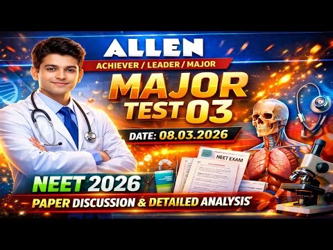🔥 Allen Major Test 03 Paper Analysis | 08 March 2026 | Live Discussion | NEET 2026 🔥