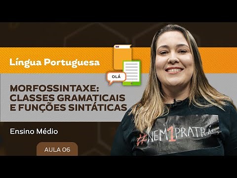 Morfossintaxe: classes gramaticais e funções sintáticas - Língua Portuguesa - Ensino Médio