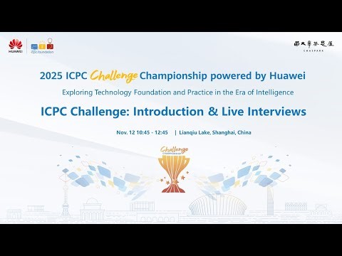 ICPC Challenge: Introduction & Live Interviews | 2025 ICPC Challenge Championship powered by Huawei