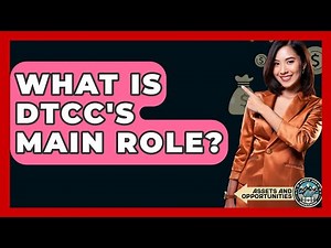 What Is DTCC's Main Role? - AssetsandOpportunity.org