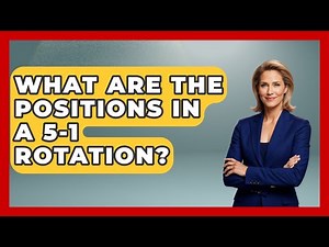 What Are The Positions In A 5-1 Rotation? - The Volleyball Hub