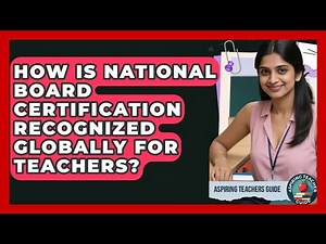 How Is National Board Certification Recognized Globally For Teachers? - Aspiring Teacher Guide