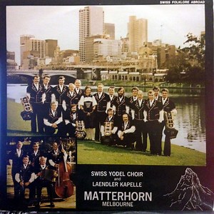 Swiss Yodel Choir Matterhorn, Melbourne And Laendler Kappelle Matterhorn, Melbourne - Swiss Folklore Abroad