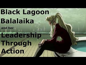 Black Lagoon - Balalaika and her Leadership Through Action