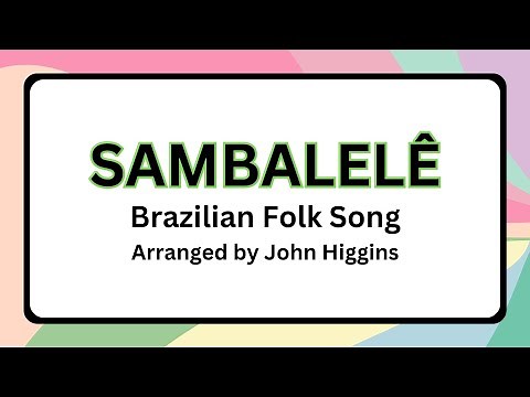 SAMBALELE (LYRICS) Traditional Brazil/Arr. John Higgins