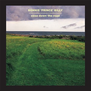 Bonnie 'Prince' Billy - Ease Down The Road