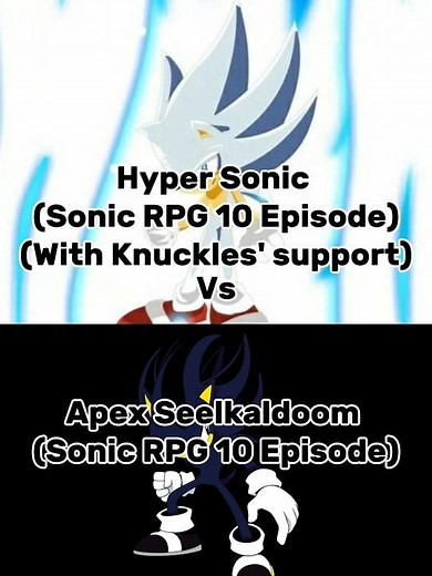 Hyper Sonic(Sonic RPG Episode 10) Vs Apex Seelkaldoom(Sonic RPG Episode 10) .