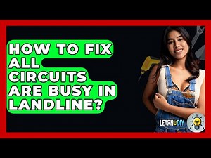 How To Fix All Circuits Are Busy In Landline? - LearnToDIY360.com