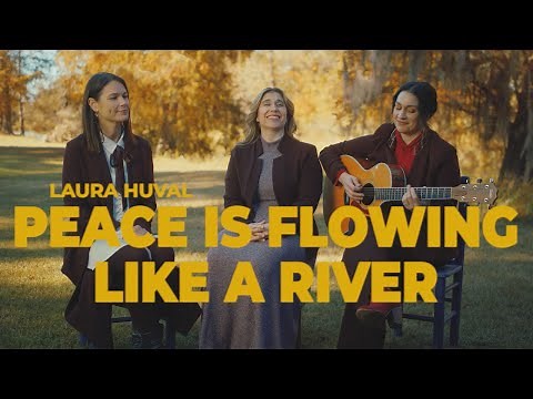 Peace Is Flowing Like a River – Laura Huval