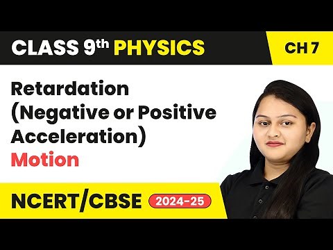 Retardation (Negative or Positive Acceleration) - Motion | Class 9 Physics Chapter 7 | CBSE 2025-26