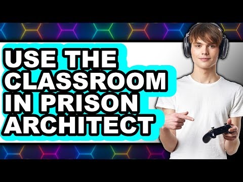 How to Use the Classroom in Prison Architect - Step by Step
