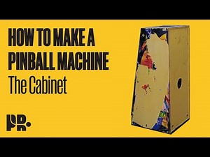 HOW TO MAKE A PINBALL MACHINE: The Cabinet