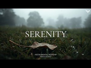 SERENITY - Soaking Worship Instrumental | Deep Prayer & Stillness