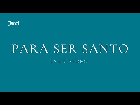 Para ser Santo (Lyric Video) - Jésed