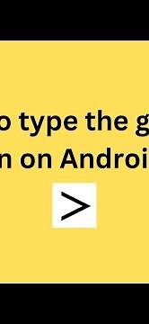 How to type the greater than sign on Android phone