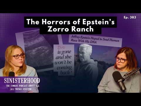 The Horrors of Jeffrey Epstein's Zorro Ranch | Episode 383 | Sinisterhood Podcast