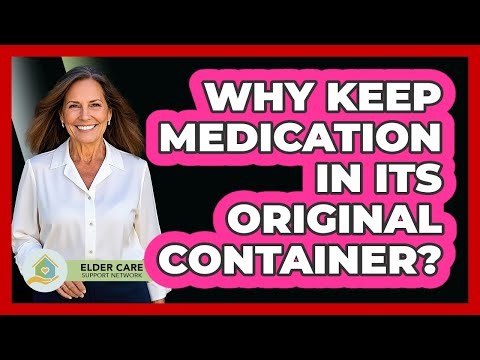 Why Keep Medication In Its Original Container?