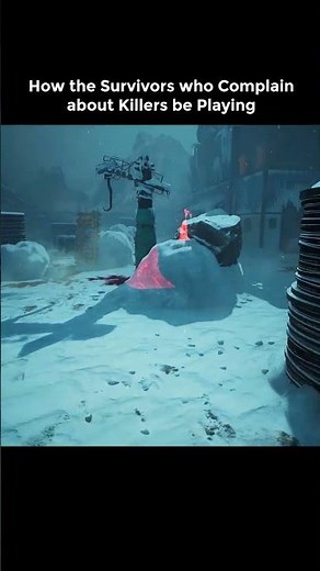 How the Survivors who Complain about Killers be Playing