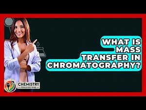 What Is Mass Transfer In Chromatography? - Chemistry For Everyone