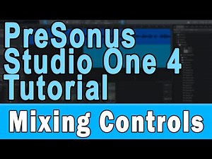 PreSonus Studio One 4 Tutorial (Part 5) – Mixing Controls and Signal Routing