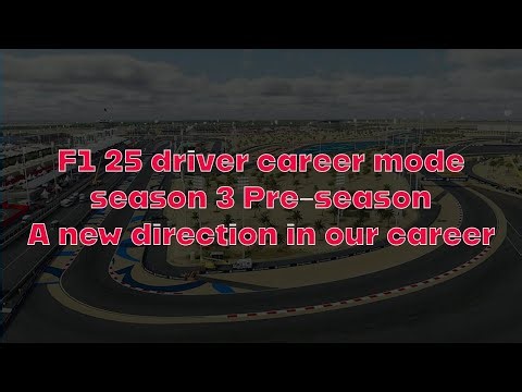 F1 25 driver career mode Season 3 pre season