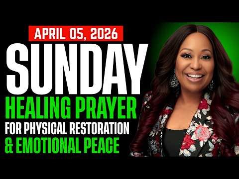 SUNDAY, April 05, 2026 — HEALING PRAYER FOR PHYSICAL RESTORATION & EMOTIONAL PEACE By Cindy Trimm