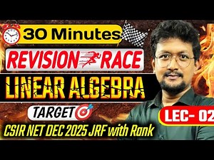 🚨30 Minutes Revision Race | Linear Algebra Quick Revision for CSIR NET December 2025 Exam | LEC 02