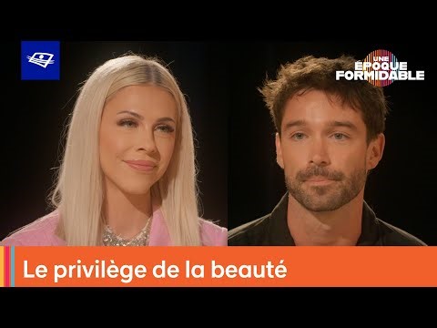 Le privilège de la beauté, un couteau à double tranchant? | Une époque formidable ⚖