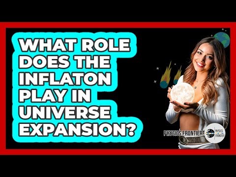 What Role Does The Inflaton Play In Universe Expansion?