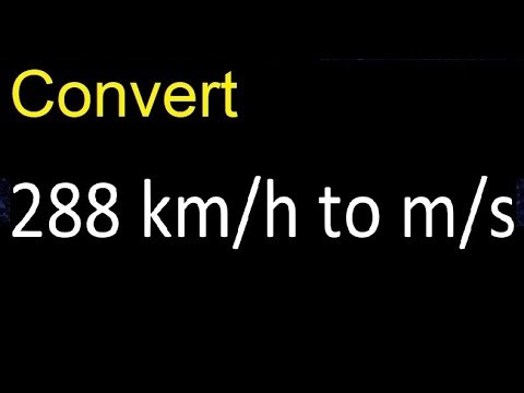 Convert 288 km/h to m/s . kilometers per hour to meters per second