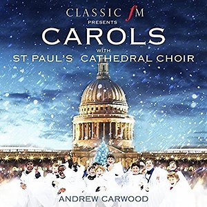 St Paul's Cathedral Choir*, Andrew Carwood - Classic FM Presents Carols With St Paul's Cathedral Choir