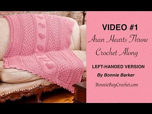 VIDEO #1 Aran Hearts Throw, LEFT-HANDED VERSION, by Bonnie Barker