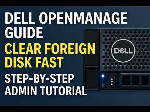 Dell OpenManage Guide: Clear Foreign Disk Fast (Step‑by‑Step Admin Tutorial)