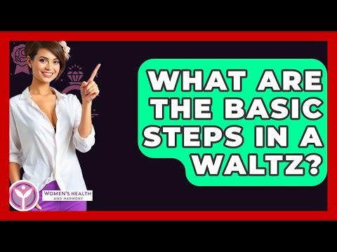 What Are The Basic Steps In A Waltz? - Women's Health and Harmony