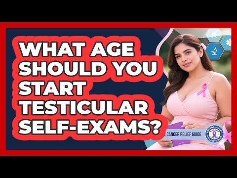 What Age Should You Start Testicular Self-exams? - Reproductive Cancer Relief Guide