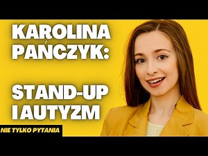 Karolina Pańczyk - Stand-up, macierzyństwo i autyzm