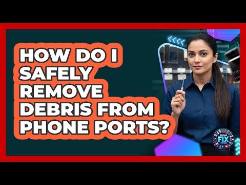 How Do I Safely Remove Debris From Phone Ports?