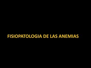 FISIOPATOLOGIA DE LAS ANEMIAS - SlideServe