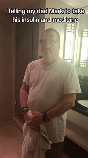 Telling my dad Mark to take his insulin and medicine