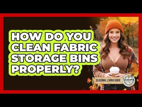 How Do You Clean Fabric Storage Bins Properly?