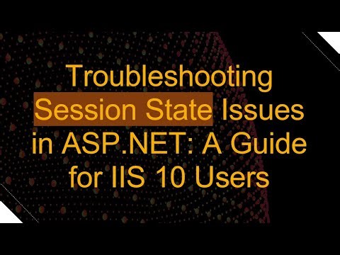 Troubleshooting Session State Issues in ASP.NET: A Guide for IIS 10 Users