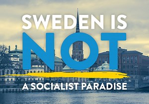 The Problem Using Sweden as an Example of a Socialist Model That Works? Sweden Ain't Socialist