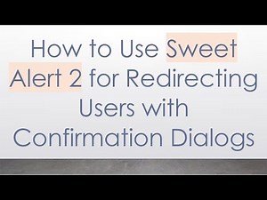 How to Use Sweet Alert 2 for Redirecting Users with Confirmation Dialogs